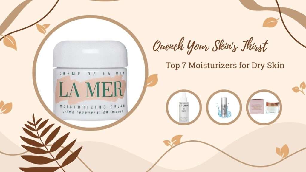 7 Best Moisturizers for Dry Skin